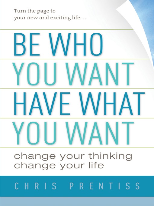 Title details for Be Who You Want, Have What You Want by Chris Prentiss - Available